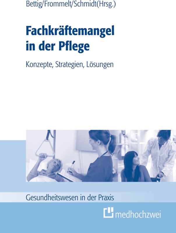 Fachkräftemangel in der Pflege: Konzepte, Strategien, Lösungen
