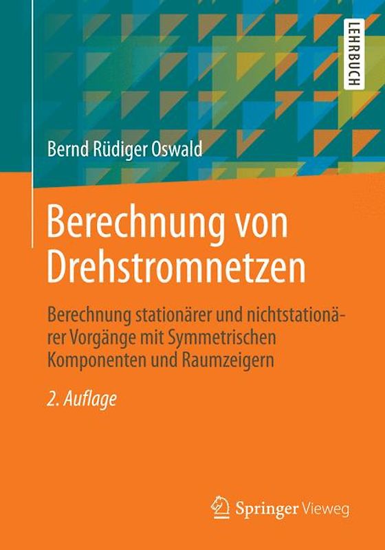 Berechnung von Drehstromnetzen. Berechnung stationärer und nichtstationärer Vorgänge mit Symmetrischen Komponenten und Raumzeigern