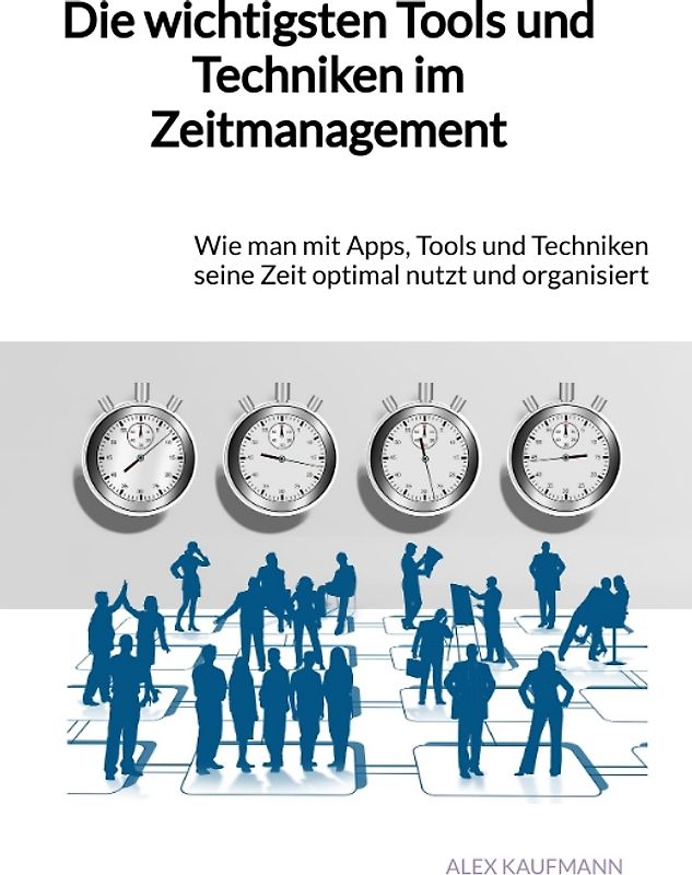Die wichtigsten Tools und Techniken im Zeitmanagement