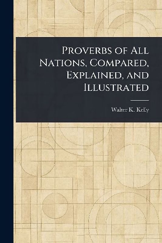 Proverbs of All Nations, Compared, Explained, and Illustrated