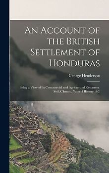An Account of the British Settlement of Honduras
