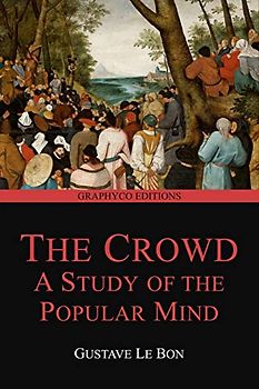 The Crowd: A Study of the Popular Mind (Graphyco Editions)