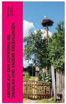 Abende auf dem Vorwerke bei Dikanjka und andere Erzählungen