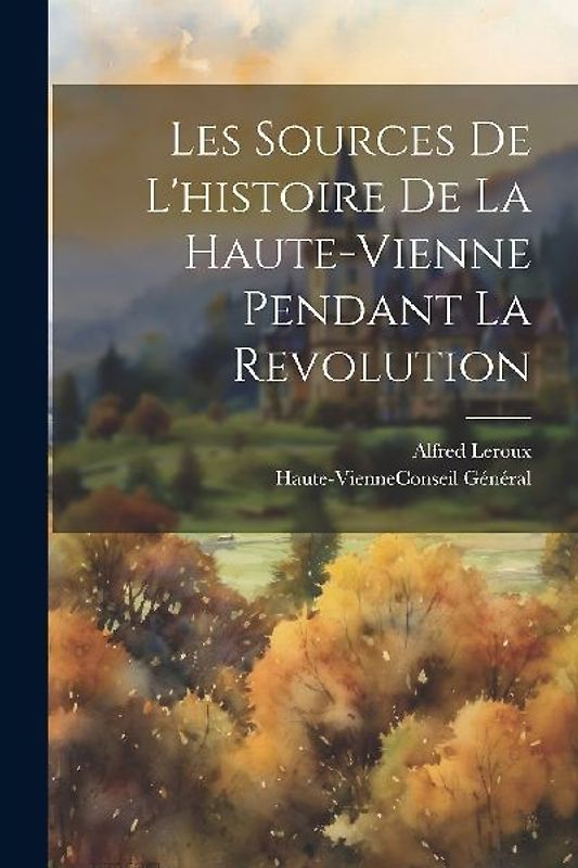 Les Sources De L'histoire De La Haute-Vienne Pendant La Revolution