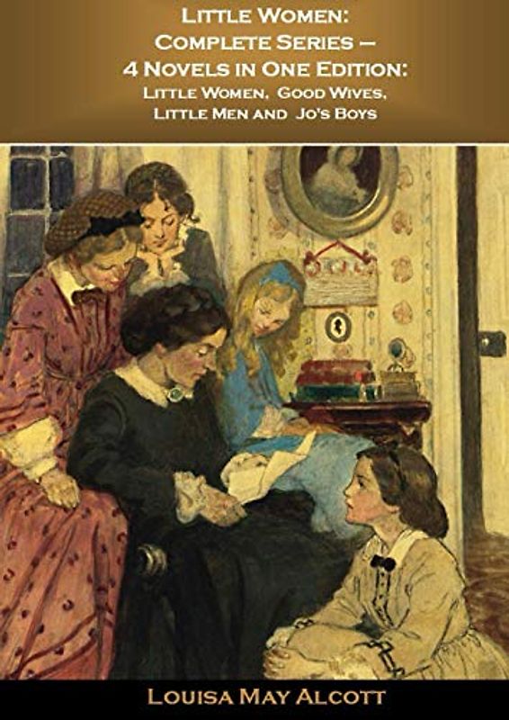 Little Women: Complete Series – 4 Novels in One Edition: Little Women, Good Wives, Little Men and Jo's Boys: Original Illustrations [Taschenbuch]