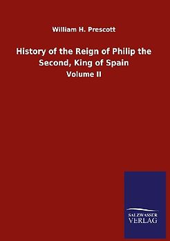 History of the Reign of Philip the Second, King of Spain