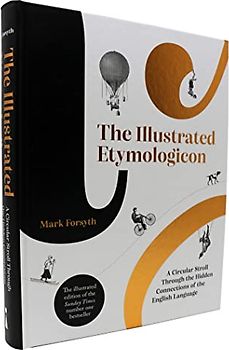 The Illustrated Etymologicon: A Circular Stroll Through the Hidden Connections of the English Language