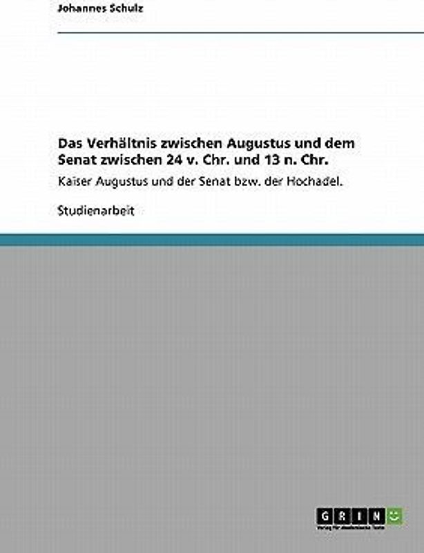 Das Verhältnis zwischen Augustus und dem Senat zwischen 24 v. Chr. und 13 n. Chr.