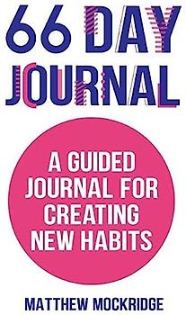 66 Day Journal: A Guided Journal for Creating New Habits (Healthy Habits, Activity Tracker)