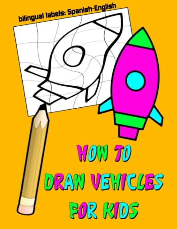 How to Draw Vehicles for Kids: Bilingual : Spanish-English