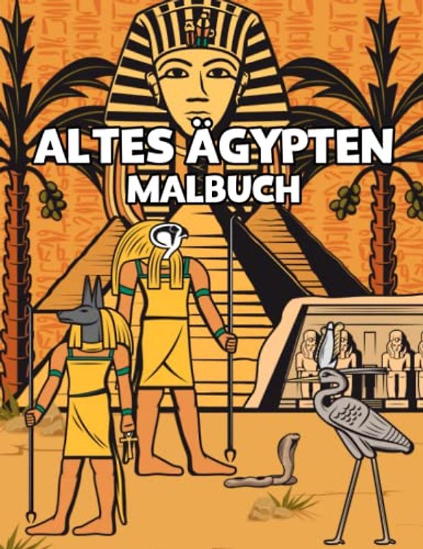 Altes Ägypten Malbuch: 30 Malvorlagen Malseiten für Kinder und Erwachsene mit Mumien, Pharaonen, ägyptischen Göttern, ägyptischen Mustern und mehr! Zum Stressabbau & Entspannung.