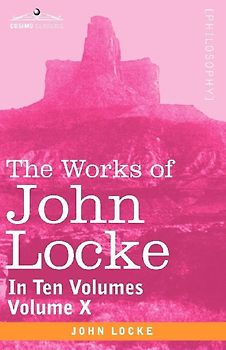 The Works of John Locke, in Ten Volumes - Vol. X