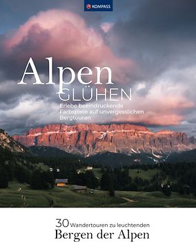Alpenglühen - 30 Wandertouren durch leuchtende Alpenlandschaften