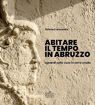 Abitare il tempo in Abruzzo. Sguardi sulle case in terra cruda