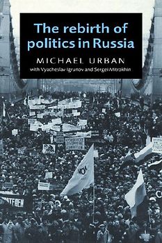 The Rebirth of Politics in Russia