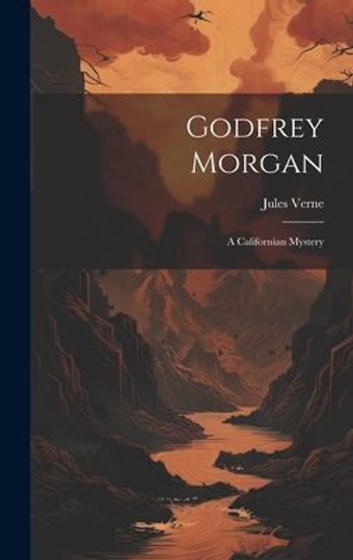 Godfrey Morgan: A Californian Mystery