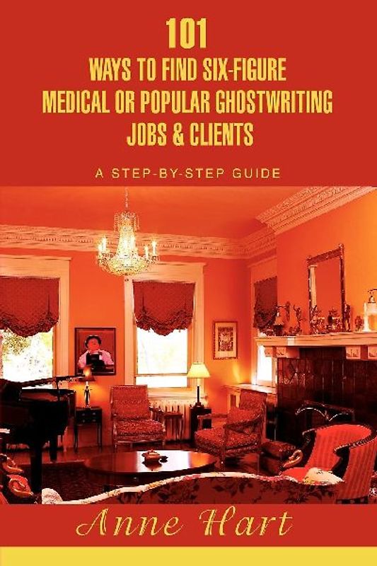 101 Ways to Find Six-Figure Medical or Popular Ghostwriting Jobs & Clients