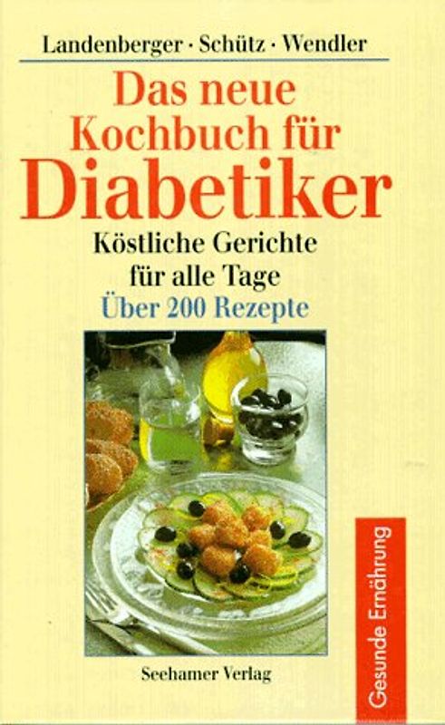 Das neue Kochbuch für Diabetiker. Köstliche Gerichte für alle Tage