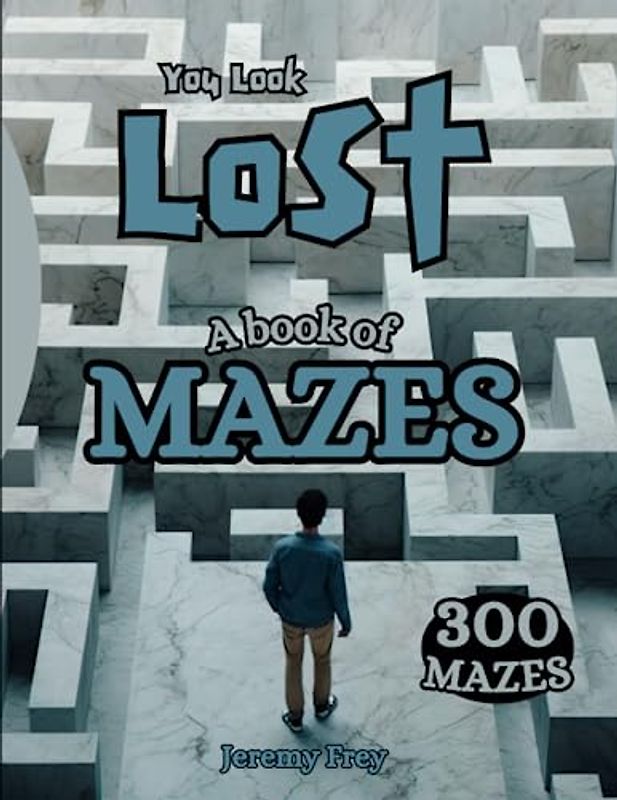 You Look Lost: A Book of Mazes | 300 Easy to Hard Maze Puzzles