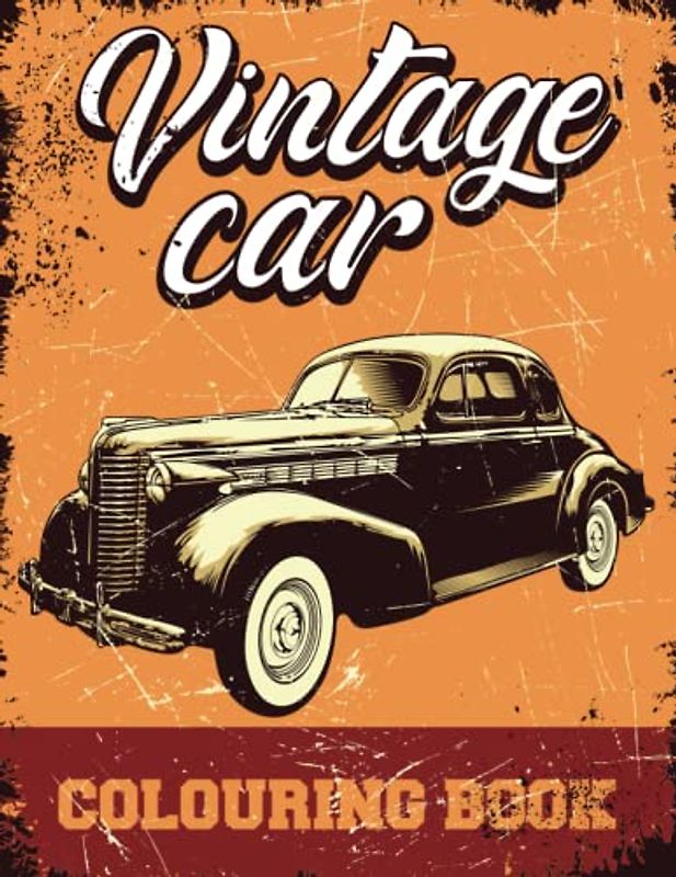 Vintage Cars Colouring Book: Muscle Cars Classic Trucks Vintage Hot Rods Adult Colouring Book Stress Relieving Designs for Relaxation and Fun