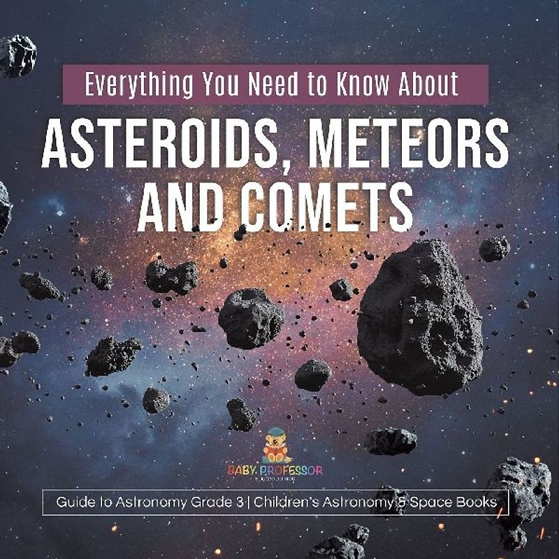 Everything You Need to Know About Asteroids, Meteors and Comets | Guide to Astronomy Grade 3 | Children's Astronomy & Space Books
