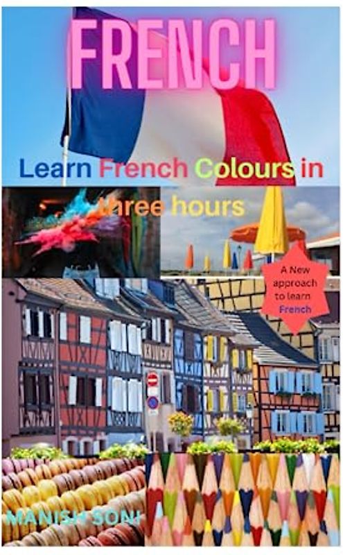 Learn French Colours in three hours: Learn about French Colours, Quantity and Direction from English & Hindi