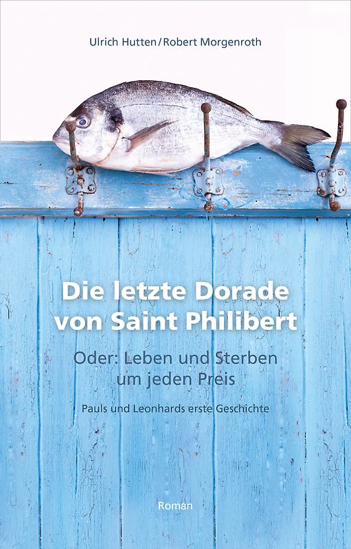 Die letzte Dorade von Saint Philibert oder: Leben und Sterben um jeden Preis