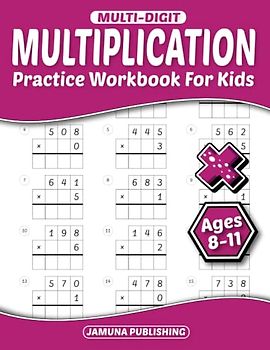 Multi-Digit Multiplication Practice Workbook for Kids Ages 8-11: Everyday Math Practice Worksheets for 3rd-Grade 4th-Grade, and 5th-Grade: 735 Problems and Answer Key Included