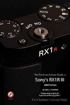 The Friedman Archives Guide to Sony's RX1R III (B&W Edition)