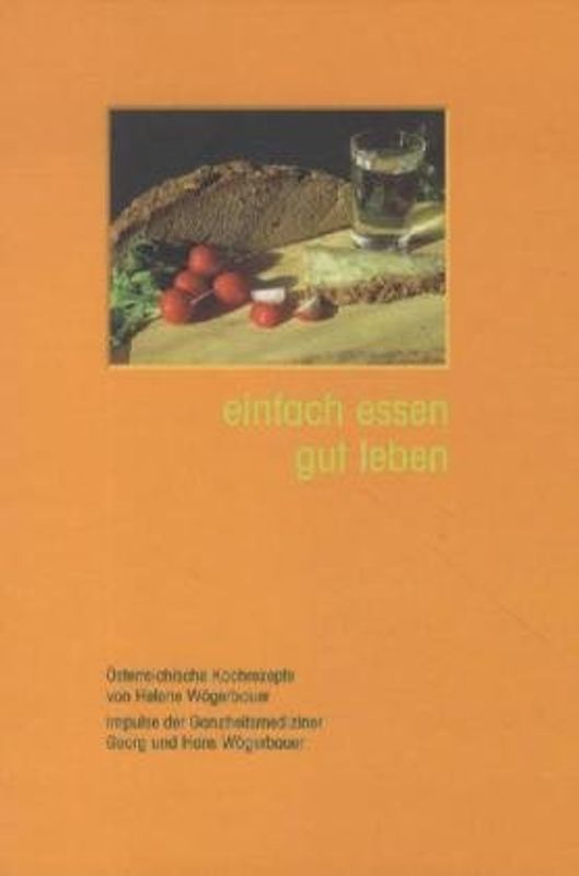 einfach essen, gut leben. Österreichische Kochrezepte und Impulse aus der Ganzheitsmedizin