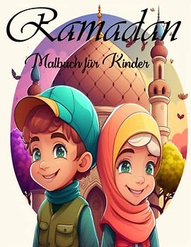 RAMADAN MALBUCH FÜR KINDER: Entfessele die Kreativität und Vorstellungskraft deines Kindes mit lustigen, lehrreichen und faszinierenden Designs, um den heiligen Monat Ramadan zu feiern