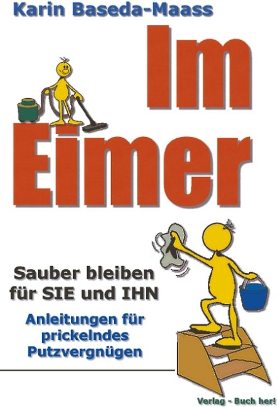 Im Eimer. Sauber bleiben für SIE und IHN. Anleitungen für ein prickelndes Putzvergnügen