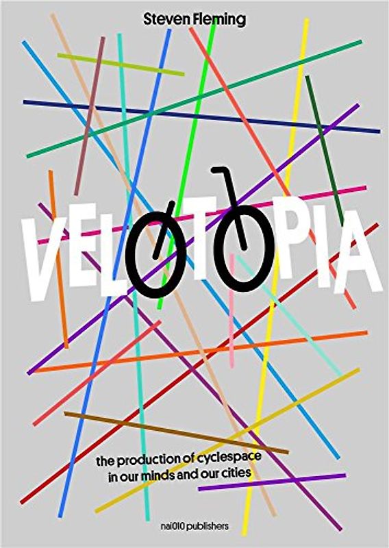 Velotopia: The production of cyclespace in our minds and our cities