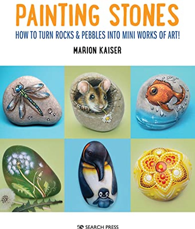 Painting Stones: How to Turn Rocks & Pebbles into Mini Works of Art