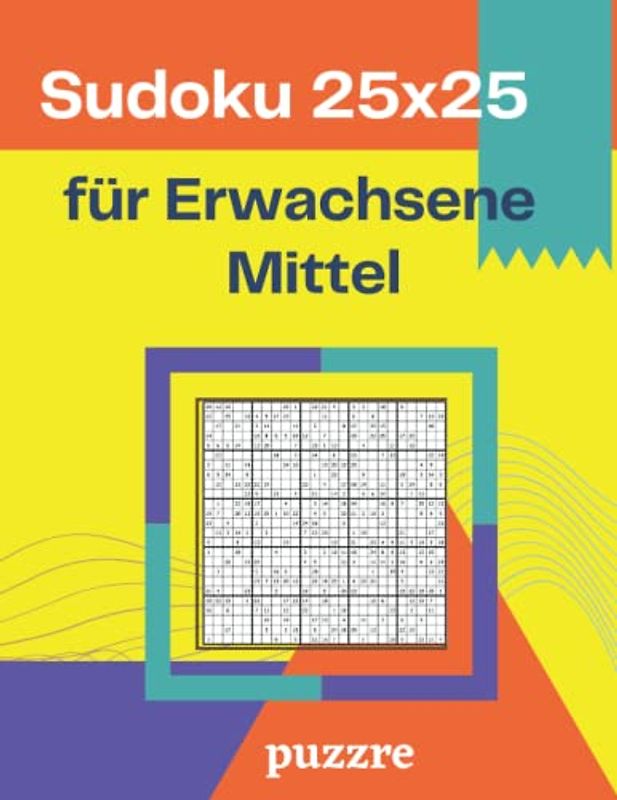 Sudoku 25x25 für Erwachsene Mittel: Logikspiele Rätselbuch Sudoku Varianten Spezial Mit Lösungen
