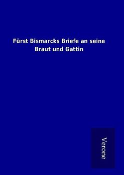 Fürst Bismarcks Briefe an seine Braut und Gattin