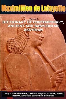 Volume 3.DICTIONARY OF CONTEMPORARY, ANCIENT AND BABYLONIAN ASSYRIAN
