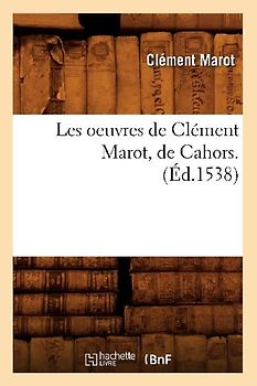 Les Oeuvres de Clément Marot, de Cahors . (Éd.1538)