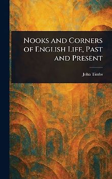 Nooks and Corners of English Life, Past and Present
