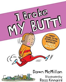 I Broke My Butt!: The Cheeky Sequel to the International Bestseller I Need a New Butt!