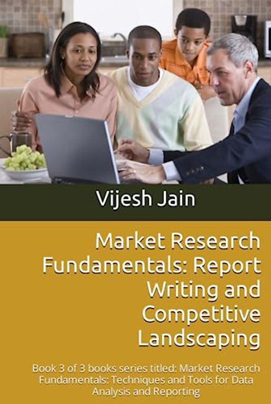 Market Research Fundamentals: #ReportWriting and Competitive Landscaping: Book 3 of 3 books series titled: Market Research Fundamentals: Techniques and Tools for Data Analysis and Reporting