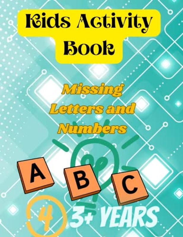 KIDS ACTIVITY BOOK: MISSING LETTERS AND NUMBERS FOR AGE 3PLUS