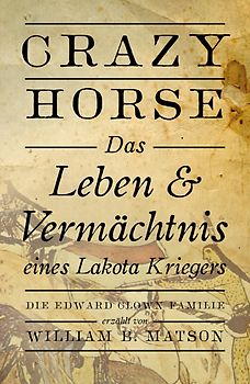 Crazy Horse, das Leben und Vermächtnis eines Lakota-Kriegers