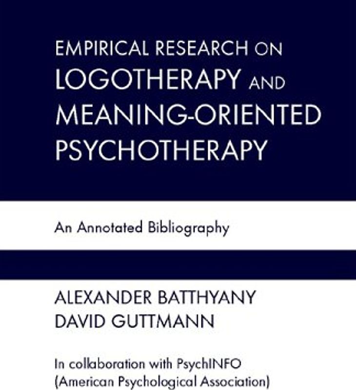 Empirical Research in Logotheraphy and Meaning-oriented Psychotherapy: An Annotated Bibliography