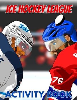 Ice Hockey League Activity Book: +100 Activity Pages (Coloring, Maze, Drawing ,Word Search ,Crossword ,Sudoku ,Bingo ,Arithmagon ,Dot to Dot , Times ... And More) Perfect Gift for Kids and All Fans.
