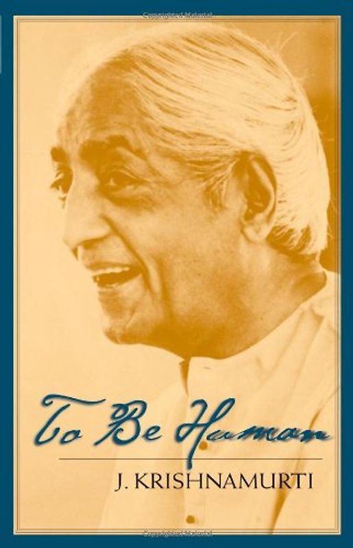 To Be Human - Krishnamurti, Jiddu