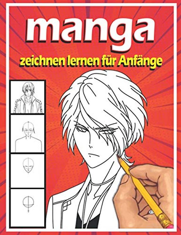 Manga zeichnen lernen für Anfänger: Lerne Schritt für Schritt, Manga und Anime zu zeichnen | Köpfe, Gesichter, Accessoires, Kleidung und lustige Ganzkörpercharaktere und mehr