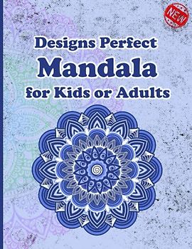 90+ Designs Perfect Mandala for Kids or Adults: Unique Mandala Designs and Stress Relieving Patterns for Adult Relaxation, Meditation, and Happiness