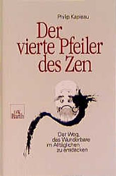 Der vierte Pfeiler des Zen. Der Weg, das Wunderbare im Alltäglichen zu entdecken