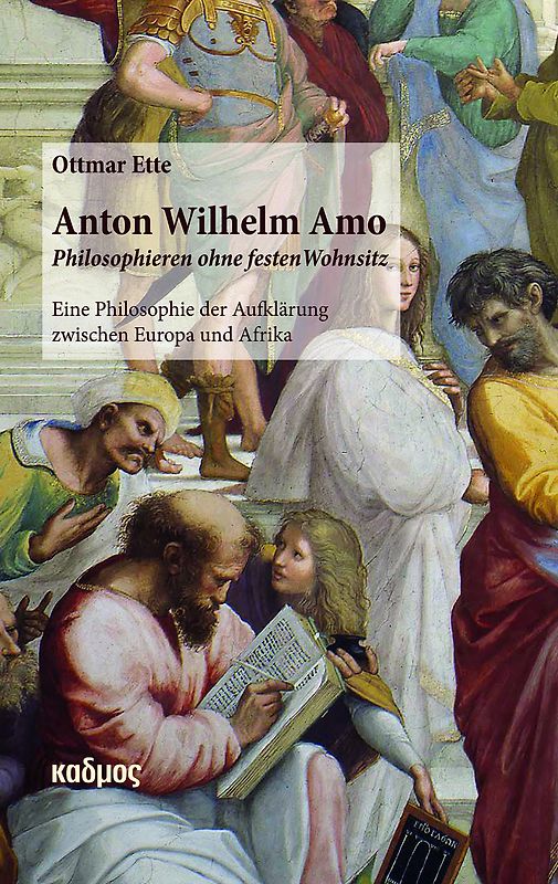 Anton Wilhelm Amo - Philosophieren ohne festen Wohnsitz